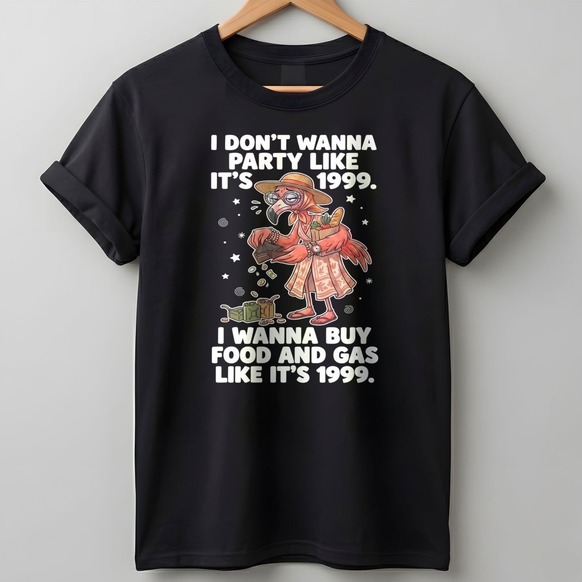 I Don't Wanna Party Like It's 1999 I Wanna Buy Food And Gas Like It's 1999 Flamingo Shirt - FlamingoAholic