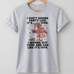 I Don't Wanna Party Like It's 1999 I Wanna Buy Food And Gas Like It's 1999 Flamingo Shirt - FlamingoAholic