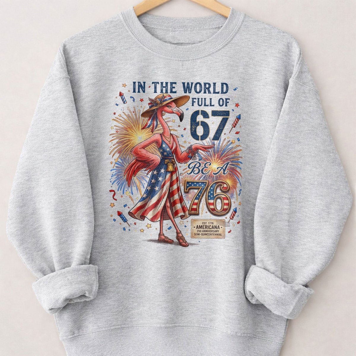 In A World Full Of 67 Be A 76 Patriotic Flamingo America 250 Shirt - FlamingoAholic