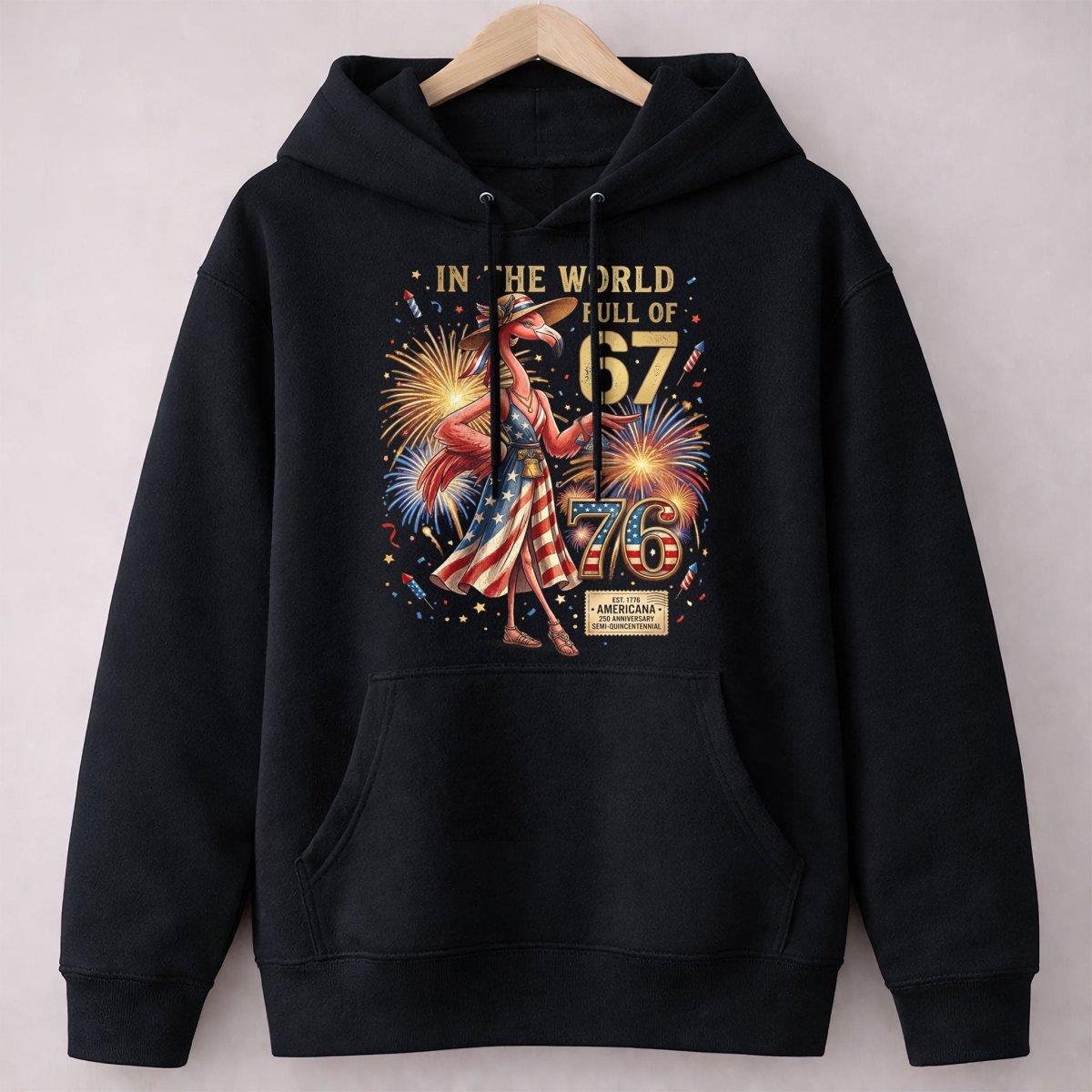 In A World Full Of 67 Be A 76 Patriotic Flamingo America 250 Shirt - FlamingoAholic