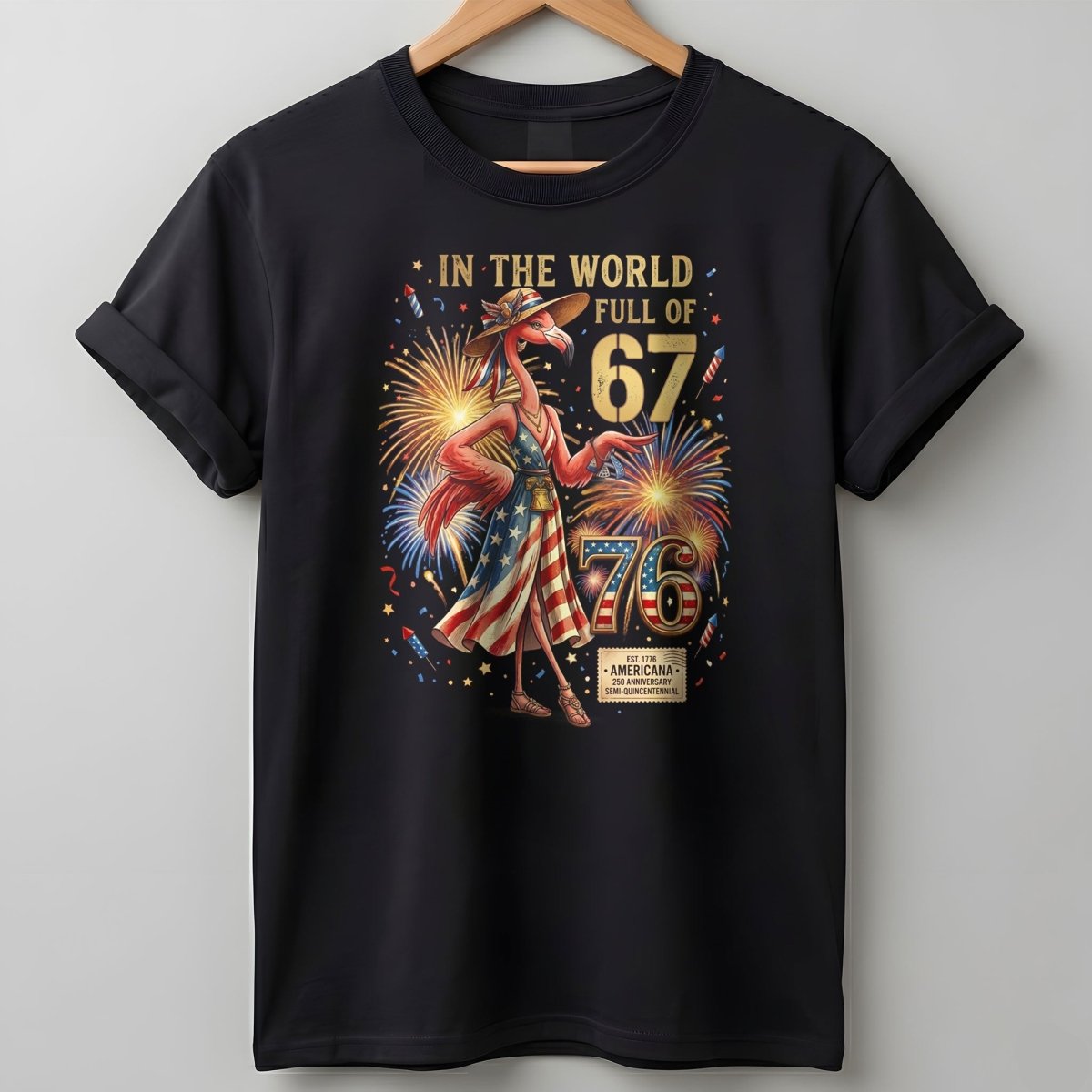 In A World Full Of 67 Be A 76 Patriotic Flamingo America 250 Shirt - FlamingoAholic