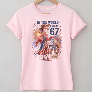 In A World Full Of 67 Be A 76 Patriotic Flamingo America 250 Shirt - FlamingoAholic