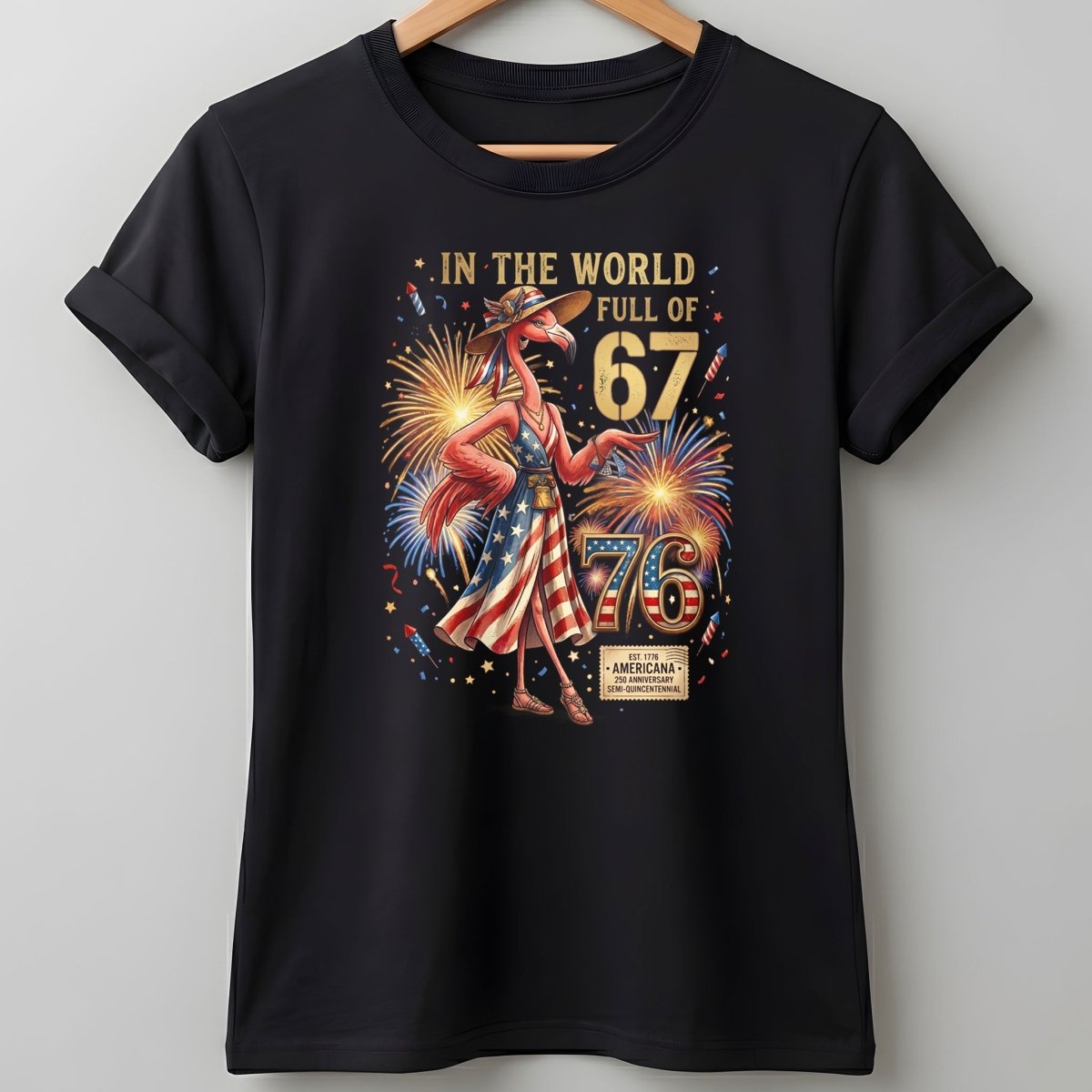 In A World Full Of 67 Be A 76 Patriotic Flamingo America 250 Shirt - FlamingoAholic