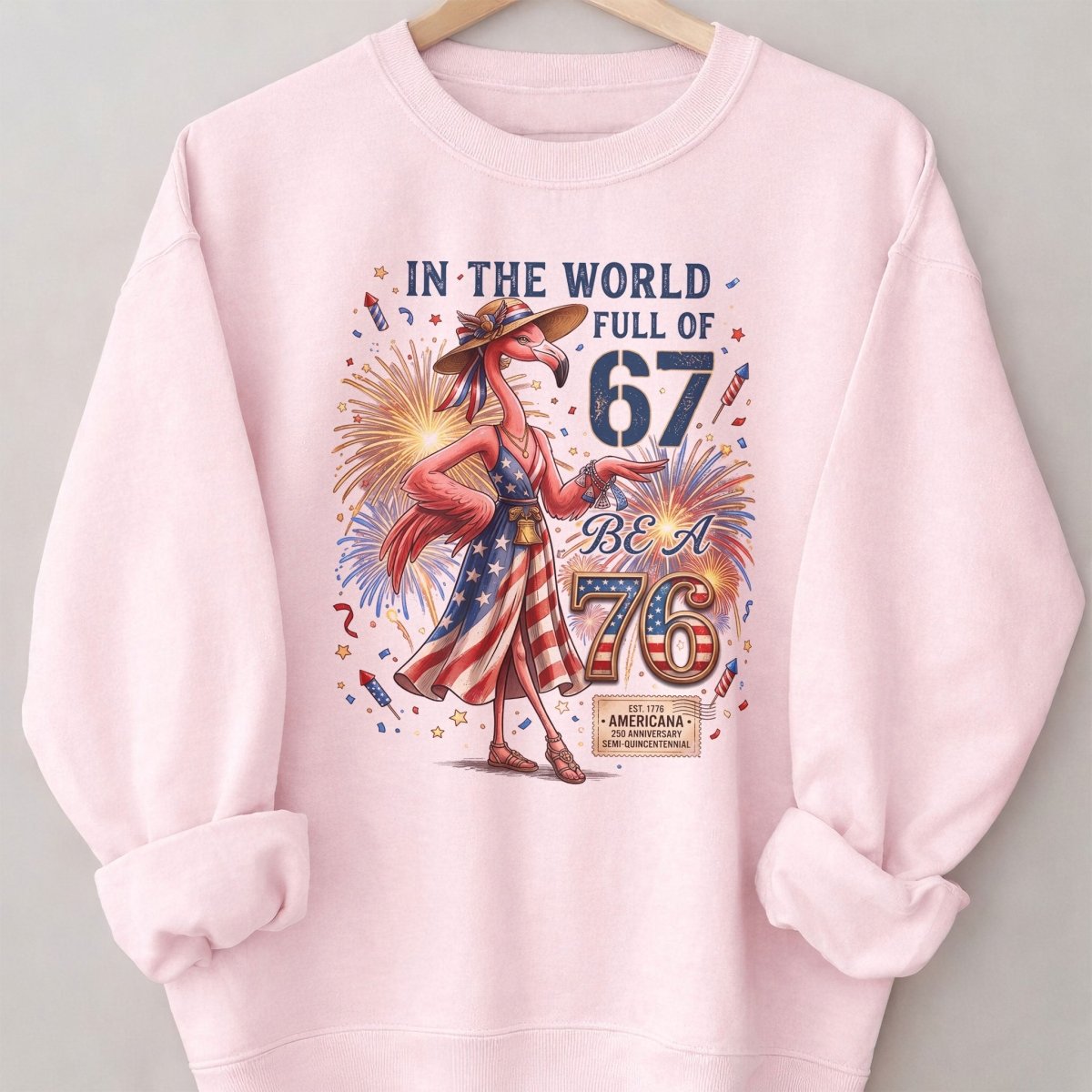 In A World Full Of 67 Be A 76 Patriotic Flamingo America 250 Shirt - FlamingoAholic