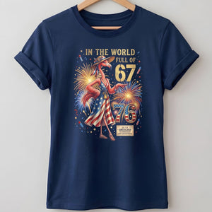 In A World Full Of 67 Be A 76 Patriotic Flamingo America 250 Shirt - FlamingoAholic