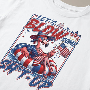 Let's Blow Some Sh*t Up Funny Patriotic Flamingo July 4th Shirt - FlamingoAholic