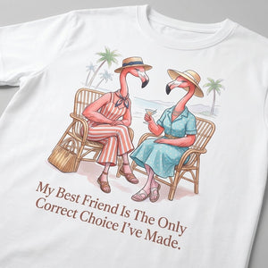 My Best Friend Is The Only Correct Choice I've Made Flamingo Shirt - FlamingoAholic