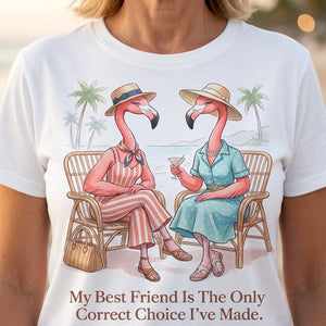 My Best Friend Is The Only Correct Choice I've Made Flamingo Shirt - FlamingoAholic