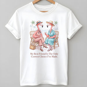 My Best Friend Is The Only Correct Choice I've Made Flamingo Shirt - FlamingoAholic