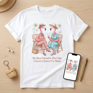 My Best Friend Is The Only Correct Choice I've Made Flamingo Shirt - FlamingoAholic