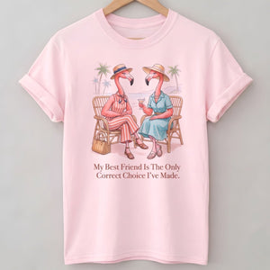My Best Friend Is The Only Correct Choice I've Made Flamingo Shirt - FlamingoAholic