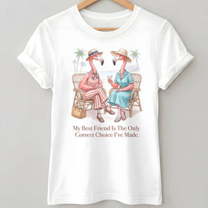 My Best Friend Is The Only Correct Choice I've Made Flamingo Shirt - FlamingoAholic