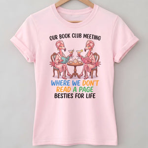 Our Book Club Meeting Where We Don't Read A Page Besties For Life Flamingo Shirt - FlamingoAholic