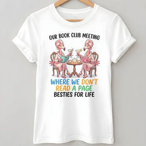 Our Book Club Meeting Where We Don't Read A Page Besties For Life Flamingo Shirt - FlamingoAholic