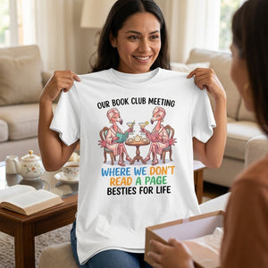 Our Book Club Meeting Where We Don't Read A Page Besties For Life Flamingo Shirt - FlamingoAholic