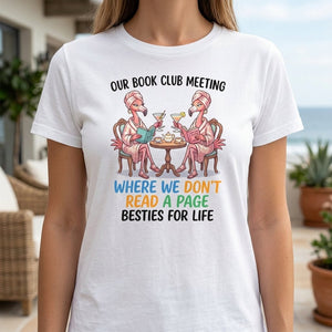 Our Book Club Meeting Where We Don't Read A Page Besties For Life Flamingo Shirt - FlamingoAholic