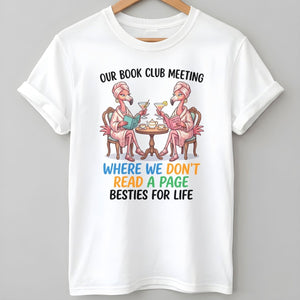 Our Book Club Meeting Where We Don't Read A Page Besties For Life Flamingo Shirt - FlamingoAholic