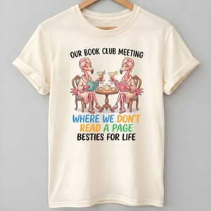 Our Book Club Meeting Where We Don't Read A Page Besties For Life Flamingo Shirt - FlamingoAholic