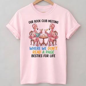 Our Book Club Meeting Where We Don't Read A Page Besties For Life Flamingo Shirt - FlamingoAholic