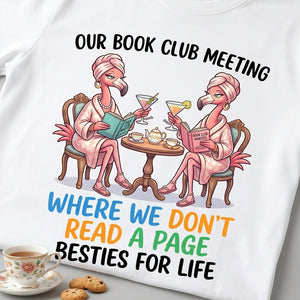 Our Book Club Meeting Where We Don't Read A Page Besties For Life Flamingo Shirt - FlamingoAholic