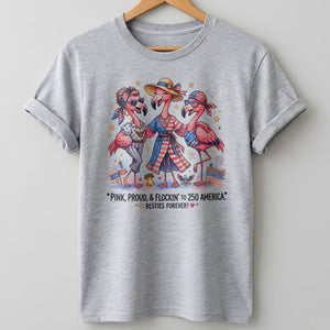 Pink, Proud, & Flockin' to 250 America Besties Forever Shirt - FlamingoAholic