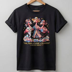 Pink, Proud, & Flockin' to 250 America Besties Forever Shirt - FlamingoAholic