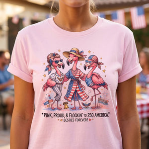 Pink, Proud, & Flockin' to 250 America Besties Forever Shirt - FlamingoAholic