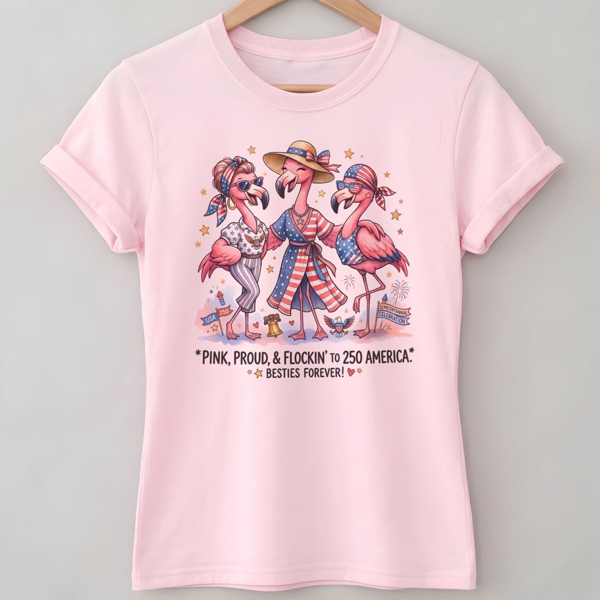 Pink, Proud, & Flockin' to 250 America Besties Forever Shirt - FlamingoAholic