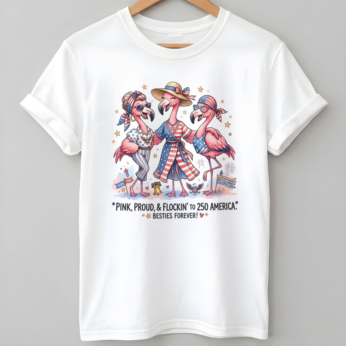 Pink, Proud, & Flockin' to 250 America Besties Forever Shirt - FlamingoAholic