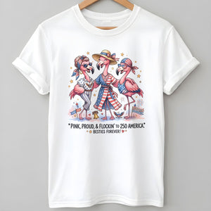 Pink, Proud, & Flockin' to 250 America Besties Forever Shirt - FlamingoAholic