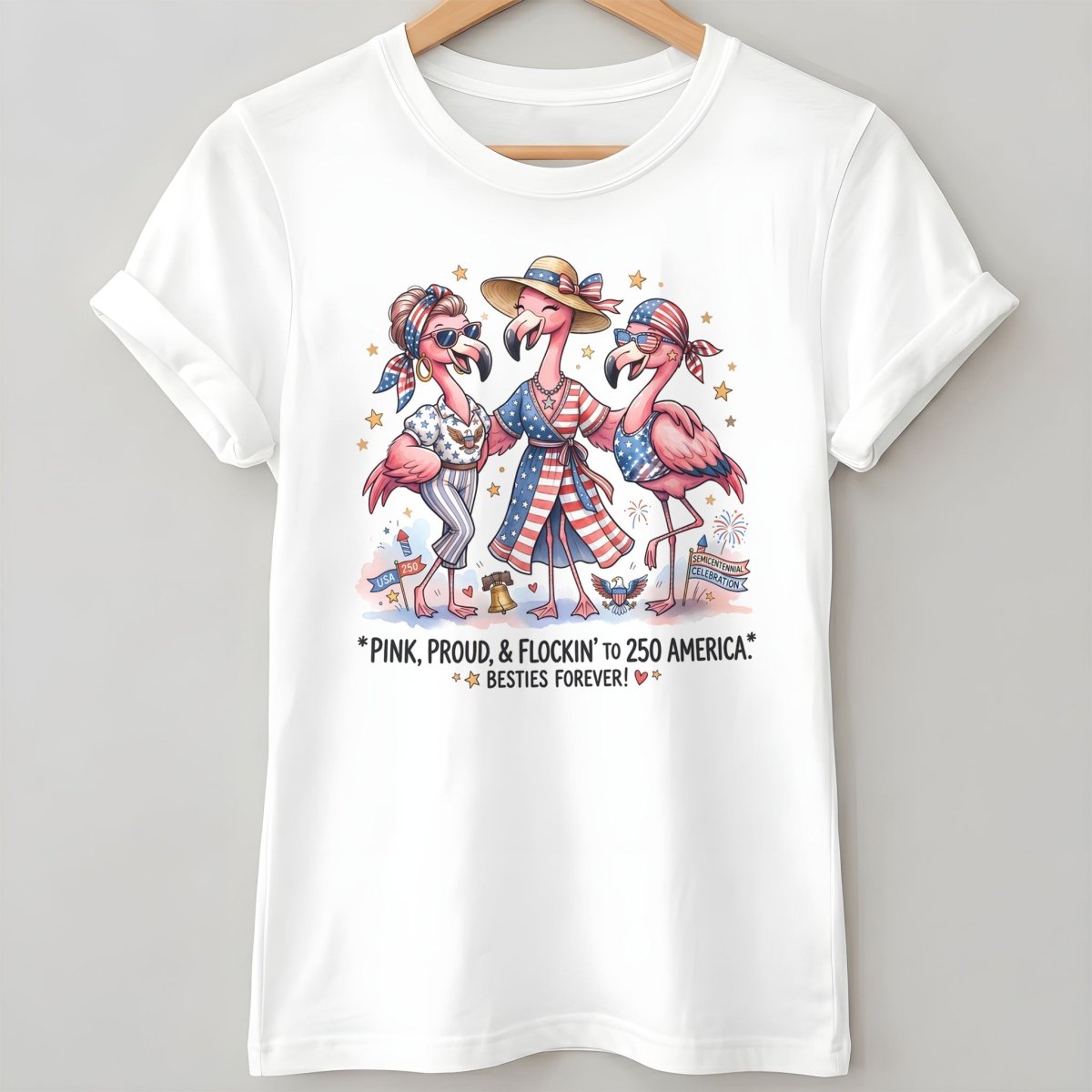 Pink, Proud, & Flockin' to 250 America Besties Forever Shirt - FlamingoAholic