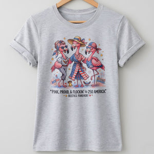 Pink, Proud, & Flockin' to 250 America Besties Forever Shirt - FlamingoAholic