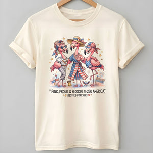 Pink, Proud, & Flockin' to 250 America Besties Forever Shirt - FlamingoAholic