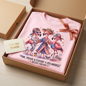 Pink, Proud, & Flockin' to 250 America Besties Forever Shirt - FlamingoAholic