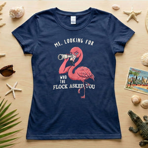Sarcastic Flamingo Looking For Who The Flock Asked You T-Shirt - Sassy Humor Graphic Tee - FlamingoAholic