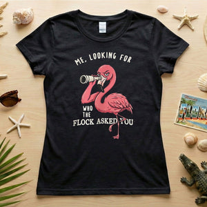 Sarcastic Flamingo Looking For Who The Flock Asked You T-Shirt - Sassy Humor Graphic Tee - FlamingoAholic