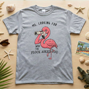 Sarcastic Flamingo Looking For Who The Flock Asked You T-Shirt - Sassy Humor Graphic Tee - FlamingoAholic