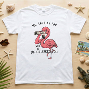 Sarcastic Flamingo Looking For Who The Flock Asked You T-Shirt - Sassy Humor Graphic Tee - FlamingoAholic