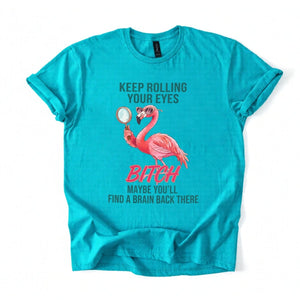 Sarcastic Pink Flamingo T-Shirt - Keep Rolling Your Eyes Funny Quote Tee - FlamingoAholic