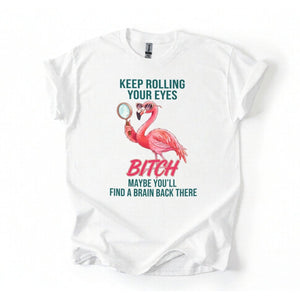 Sarcastic Pink Flamingo T-Shirt - Keep Rolling Your Eyes Funny Quote Tee - FlamingoAholic