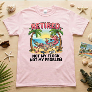 Sarcastic Tropical Retired Flamingo T-Shirt - Not My Flock, Not My Problem Gift - FlamingoAholic