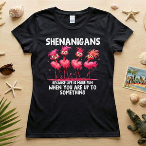 Shenanigans Funny Flamingo Graphic T-Shirt - Because Life is More Fun Saying Tee - FlamingoAholic