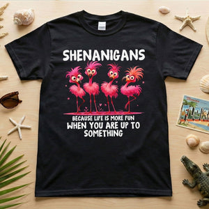 Shenanigans Funny Flamingo Graphic T-Shirt - Because Life is More Fun Saying Tee - FlamingoAholic