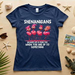 Shenanigans Funny Flamingo Graphic T-Shirt - Because Life is More Fun Saying Tee - FlamingoAholic