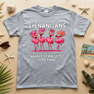 Shenanigans Funny Flamingo Graphic T-Shirt - Because Life is More Fun Saying Tee - FlamingoAholic