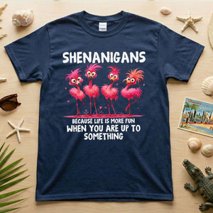 Shenanigans Funny Flamingo Graphic T-Shirt - Because Life is More Fun Saying Tee - FlamingoAholic