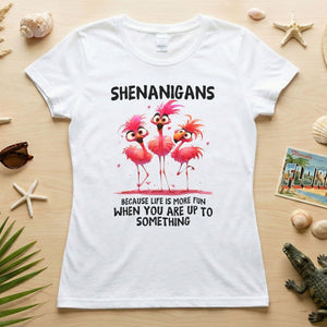Shenanigans Funny Flamingo Graphic T-Shirt - Life is More Fun Saying Tee - FlamingoAholic