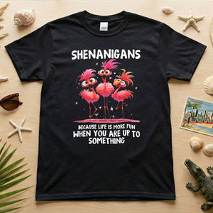 Shenanigans Funny Flamingo Graphic T-Shirt - Life is More Fun Saying Tee - FlamingoAholic