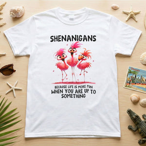 Shenanigans Funny Flamingo Graphic T-Shirt - Life is More Fun Saying Tee - FlamingoAholic