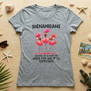 Shenanigans Funny Flamingo Graphic T-Shirt - Life is More Fun Saying Tee - FlamingoAholic